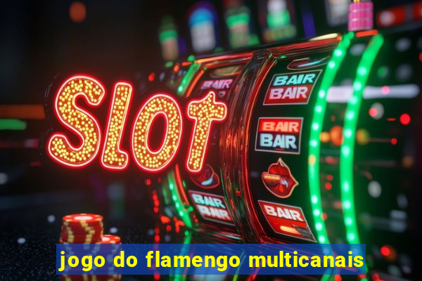 jogo do flamengo multicanais